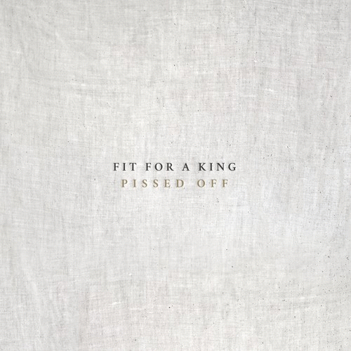 Fit For A King : Pissed Off